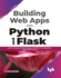 Building Web Apps with Python and Flask: Learn to Develop and Deploy Responsive RESTful Web Applications Using Flask Framework (English Edition)
