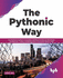 The Pythonic Way: An Architect's Guide to Conventions and Best Practices for the Design, Development, Testing, and Management of Enterprise Python Code