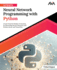 Ultimate Neural Network Programming With Python: Create Powerful Modern Ai Systems By Harnessing Neural Networks With Python, Keras, and Tensorflow (English Edition))