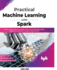 Practical Machine Learning with Spark: Uncover Apache Spark's Scalable Performance with High-Quality Algorithms Across Nlp, Computer Vision and Ml(english Edition)