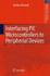 Interfacing Pic Microcontrollers to Peripherial Devices: 49 (Intelligent Systems, Control and Automation: Science and Engineering, 49) [Hardcover] [Feb 23, 2011] Borowik, Bohdan