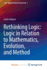 Rethinking Logic: Logic in Relation to Mathematics, Evolution, and Method (Logic, Argumentation & Reasoning, 1)