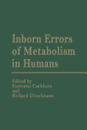 Inborn Errors of Metabolism in Humans: Monograph Based Upon Proceedings of the International Symposium Held in Interlaken, Switzerland, September 2-5, 1980