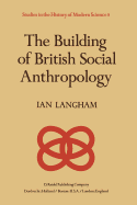 The Building of British Social Anthropology: W.H.R. Rivers and His Cambridge Disciples in the Development of Kinship Studies, 1898-1931