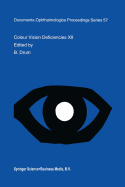 Colour Vision Deficiencies XII: Proceedings of the Twelfth Symposium of the International Research Group on Colour Vision Deficiencies, Held in T�bingen, Germany July 18-22, 1993