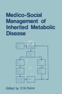 Medico-Social Management of Inherited Metabolic Disease: A Monograph Derived from the Proceedings of the Thirteenth Symposium of the Society for the Study of Inborn Errors of Metabolism