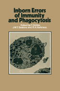 Inborn Errors of Immunity and Phagocytosis: Monograph Based Upon Proceedings of the Fifteenth Symposium of the Society for the Study of Inborn Errors of Metabolism