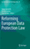 Reforming European Data Protection Law