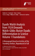 Dyadic Walsh Analysis From 1924 Onwards Walsh-Gibbs-Butzer Dyadic Differentiation in Science Volume 1 Foundations