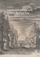 Landscape and the Arts in Early Modern Italy: Theatre, Gardens and Visual Culture