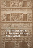 The Frescoed Fa�ade in Renaissance Roman Visual Culture
