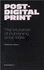 Post-Digital Print: the Mutation of Publishing Since 1894