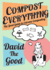 Compost Everything: the Good Guide to Extreme Composting