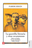 La Guerrilla Literaria Y Otras Escaramuzas. Pablo De Rokha. Vicente Huidobro. Pablo Neruda