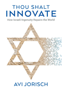 Thou Shalt Innovate How Israeli Ingenuity Repairs the World