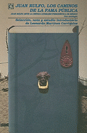 Juan Rulfo. Los Caminos De La Fama P�blica. Juan Rulfo Ante La Cr�tica Literario-Period�stica De M�xico. Una Antolog�a