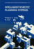 Intelligent Robotic Planning Systems (World Scientific Series in Robotics and Automated Systems, Vol. 3)