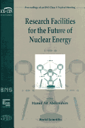 Research Facilities for the Future of Nuclear Energy-Proceedings of an Ens Class 1 Topical Meeting