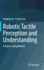 Robotic Tactile Perception and Understanding