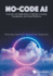 No-Code Ai: Concepts and Applications in Machine Learning, Visualization, and Cloud Platforms