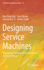 Designing Service Machines: Translating Principles of System Science to Service Design