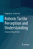 Robotic Tactile Perception and Understanding