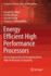 Energy Efficient High Performance Processors