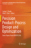 Precision Product-Process Design and Optimization