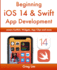 Beginning Ios 14 & Swift 5 App Development: Develop Ios Apps, Widgets With Xcode 12, Swift 5, Swiftui, Arkit and More