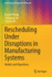Rescheduling Under Disruptions in Manufacturing Systems: Models and Algorithms