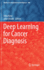 Deep Learning for Cancer Diagnosis: 908 (Studies in Computational Intelligence, 908) [Hardcover] [Sep 13, 2020] Kose, Utku and Alzubi, Jafar