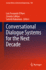 Conversational Dialogue Systems for the Next Decad
