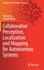 Collaborative Perception, Localization and Mapping for Autonomous Systems: 2 (Springer Tracts in Autonomous Systems, 2) [Hardcover] [Nov 14, 2020] Yue, Yufeng and Wang, Danwei