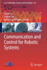 Communication and Control for Robotic Systems