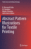 Abstract Pattern Illustrations for Textile Printing (Textile Science and Clothing Technology) [Hardcover] [Nov 09, 2021] Murugesh Babu, K.; Selvadass, M.; Shisodiya, Megha and Kabish, Abera Kechi