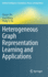 Heterogeneous Graph Representation Learning and Applications (Artificial Intelligence: Foundations, Theory, and Algorithms) [Hardcover] [Jan 31, 2022] Shi, Chuan; Wang, Xiao and Yu, Philip S.
