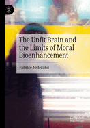 The Unfit Brain and the Limits of Moral Bioenhance