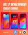 Ios 17 Development Crash Course: Build Ios Apps With Swiftui and Xcode 15