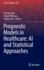 Prognostic Models in Healthcare: AI and Statistical Approaches