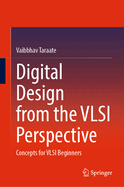 Digital Design From the Vlsi Perspective, Concepts for Vlsi Beginners