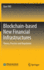 Blockchain-Based New Financial Infrastructures: Theory, Practice and Regulation [Hardcover] [Sep 09, 2022] Yao, Qian