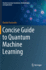 Concise Guide to Quantum Machine Learning (Machine Learning: Foundations, Methodologies, and Applications) [Hardcover] [Dec 17, 2022] Pastorello, Davide