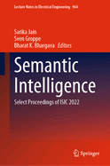 Semantic Intelligence: Select Proceedings of Isic 2022: 964 (Lecture Notes in Electrical Engineering, 964) [Hardcover] [Apr 01, 2023] Jain, Sarika; Groppe, Sven and Bhargava, Bharat K.