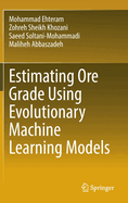 Estimating Ore Grade Using Evolutionary Machine Learning Models [Hardcover] [Dec 27, 2022] Ehteram, Mohammad; Khozani, Zohreh Sheikh; Soltani-Mohammadi, Saeed and Abbaszadeh, Maliheh