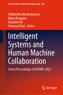 Intelligent Systems and Human Machine Collaboration: Select Proceedings of Icishmc 2022: 985 (Lecture Notes in Electrical Engineering, 985) [Hardcover] [Mar 30, 2023] Bhattacharyya, Siddhartha; Koeppen, Mario; De, Debashis and Piuri, Vincenzo