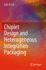 Chiplet Design and Heterogeneous Integration Packa