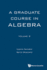 Graduate Course in Algebra, (Volume 2 Only)
