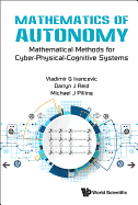 Mathematics of Autonomy: Mathematical Methods for Cyber-Physical-Cognitive Systems