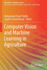 Computer Vision and Machine Learning in Agricultur