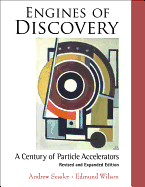 Engines of Discovery: a Century of Particle Acceleratorsrevised and Expanded